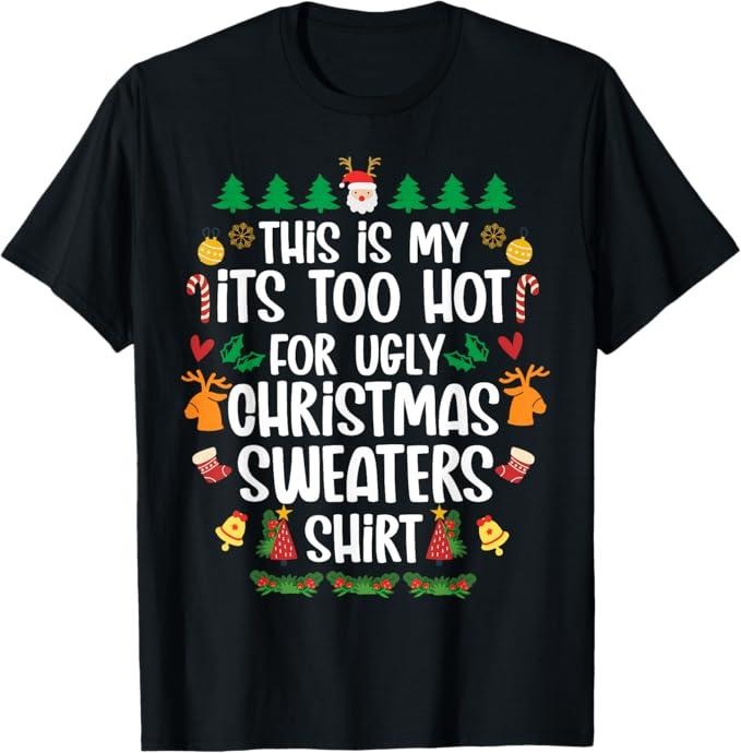 Funny Xmas Men Women Family T-Shirt, This Is My It's Too Hot For Ugly Christmas Sweaters Xmas T-Shirt - Menswear Top