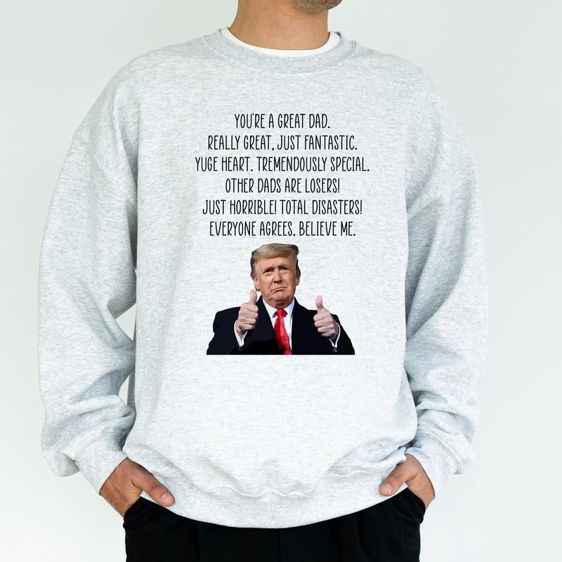 Funny You're A Great Dad Sweatshirt, Appreciation Gifts for Dad from Daughter Son, Humorous Trum Holiday Tops, Daddy's Birthday Gift, Classic Menswear