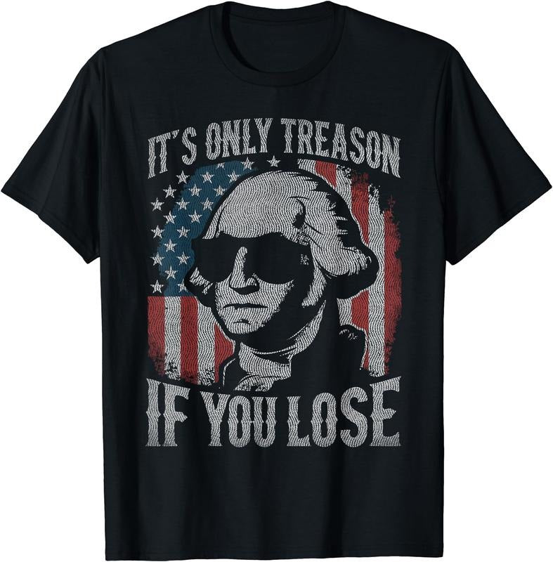 George Washington It's Only Treason If You Lose 4th Of July Graphic Tee T-Shirt | Unisex Cotton Tee Gift, Crewneck, Short Sleeve