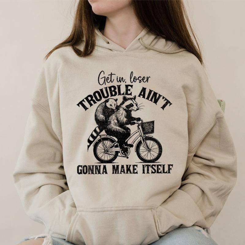 Get In Loser Trouble Ain't Gonna Make Itself, Funny Hoodie Casual Street Style Fleece Fabric Pullover Hooded Sweatshirt for Women for Men, Perfect Gift