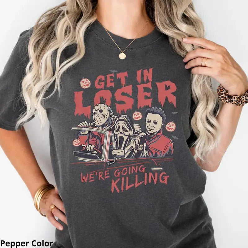 Get in Loser We're Going Killing Shirt, Get In Loser Halloween Shirt, Horror Movie Character Shirt, Halloween Graphic Tee, Spooky Season, Trick or Treat, Halloween Movie Top Womenswear Casual Comfort Summer Printed Lady
