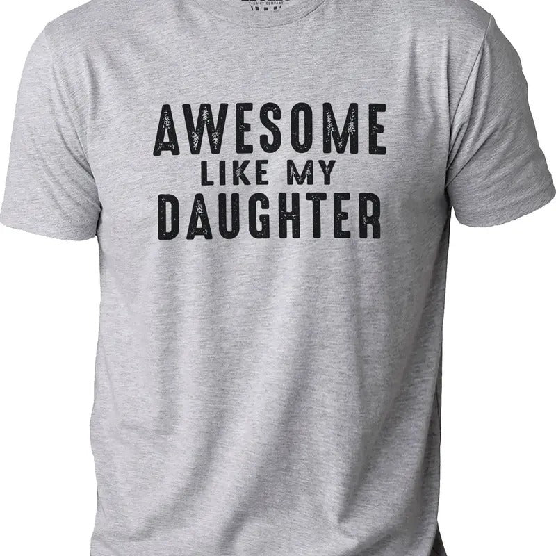 Gift Daughter To Dad, Awesome Like My Daughter T Shirt, Funny Shirt For Dad, Fathers Day Gift, Dad Gift, Funny Dad Tshirt, Classic Unisex T-Shirt, Gifts For Father Dad, Short Sleeve Tee Shirt