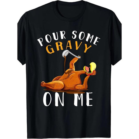 Give me some gravy T-shirt Happy Turkey Day Thanksgiving T-shirt. -180g made in usa