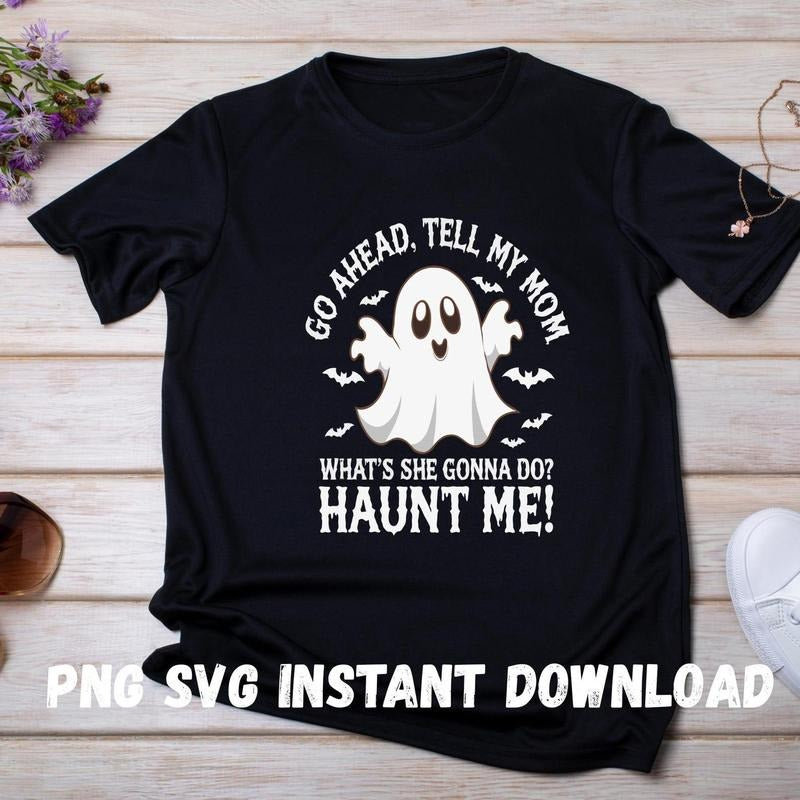 Go Ahead Tell My Mom Haunt Me Shirt, Funny Ghost Quote Shirt, Sarcastic Halloween Shirt, Spooky Mom Shirt,