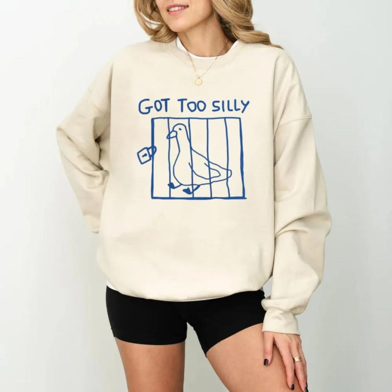 Got Too Silly T Shirt, Funny Meme Sweatshirt, Funny Silly Goose T Shirt, Goose Gift Gag, Silly Goose Hoodie, Unisex Crewneck Pullover Tee, Casual Clothing