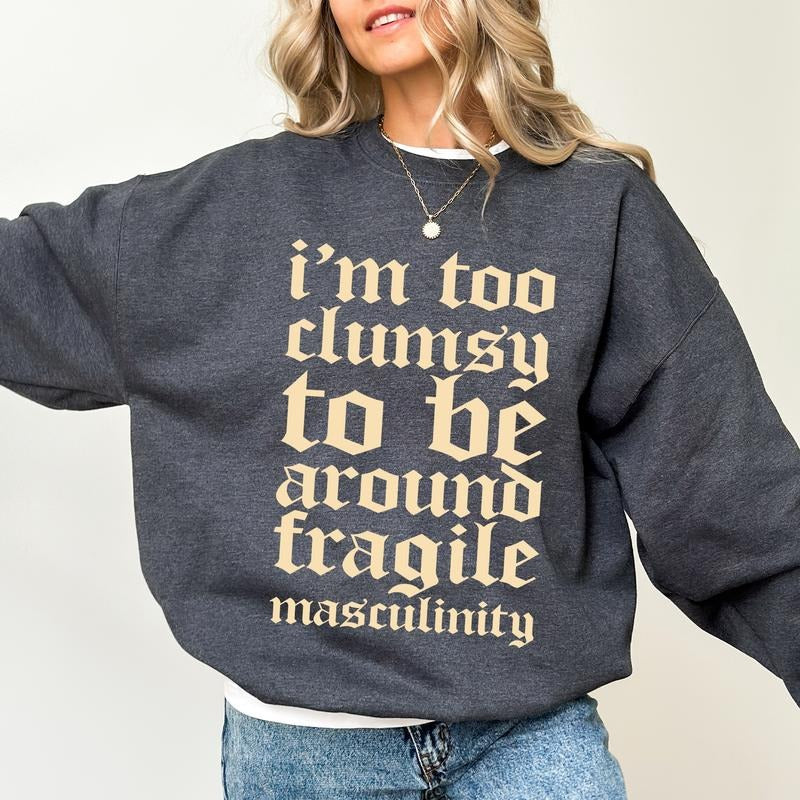 Gothic I'm Too Clumsy To Be Around Fragile Masculinity Sweatshirt, Retro Fragile Male Ego Crewneck, Sarcastic Feminist Sweaters, Funny Feminism Tops