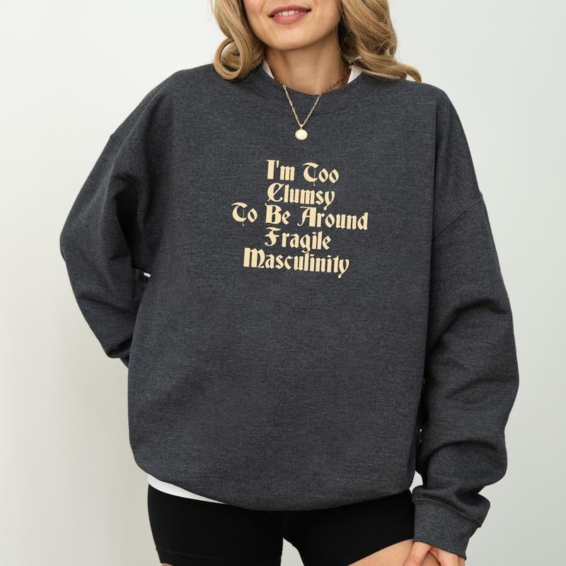 Gothic I'm Too Clumsy To Be Around Fragile Masculinity Sweatshirt, Vintage Women Empowerment Crewneck, Feminism Long Sleeves Pullover