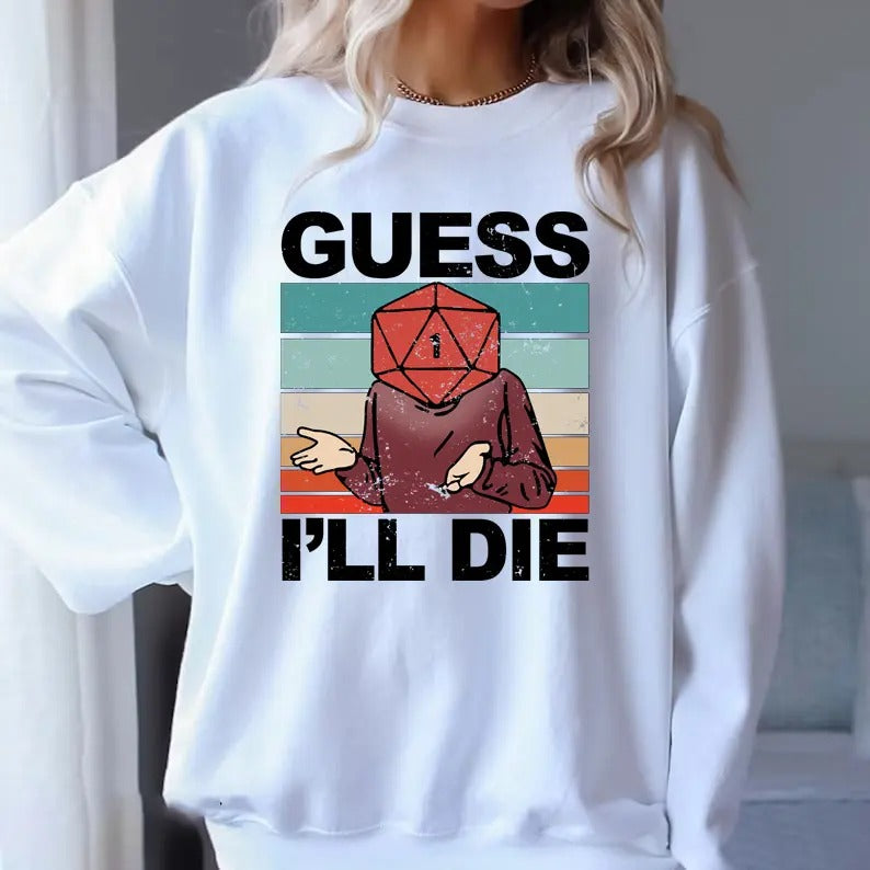 Guess I'll Die Sweatshirt, D&D Vintage T Shirt, 80s Gamer Shirt, Dungeons and Dragons Shirt, Dice DnD D20 Gaming Rpg D And D Cool Gift 80s Retro 90s Top Tee