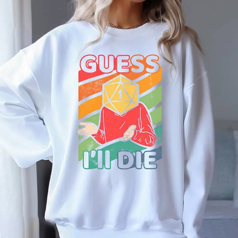 Guess I'll Die Sweatshirt, D&D Vintage T Shirt, 80s Gamer Shirt, Dungeons and Dragons Shirt, Dice DnD D20 Gaming Rpg D And D Cool Gift 80s Retro 90s Top Teestyle{n002}2
