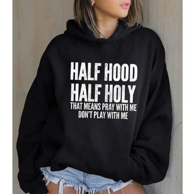 Half Hood Half Holy That Means Pray With Me, Funny Hoodie Casual Street Style Fleece Fabric Pullover Hooded Sweatshirt for Women for Men, Perfect Gift