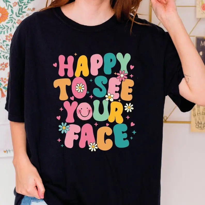 Happy To See Your Face Comfort Colors Shirt, Happy Smiley Shirt, Start of School Tshirt, Preschool Teacher Shirt Soft Classic Collar Cotton Fabric Top Traditional
