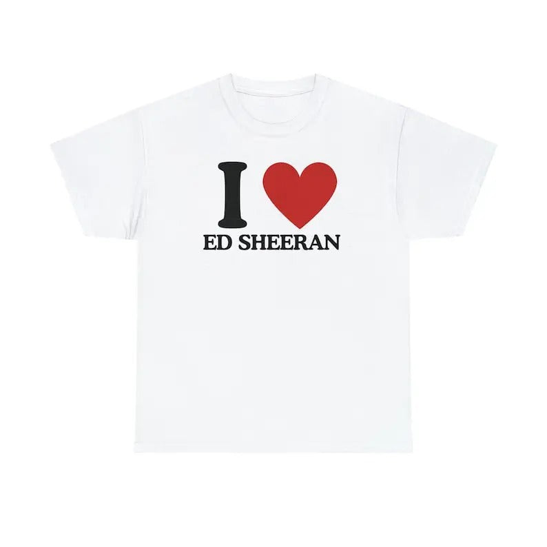 I Love Ed Sheeran - Tee, t-shirt - Unisex T-Shirt, Trending shirt, Gift for him/ Her, Gift For Ed Sheeran Fan, Shortsleeve Crewneck Cotton Top Fit Casual