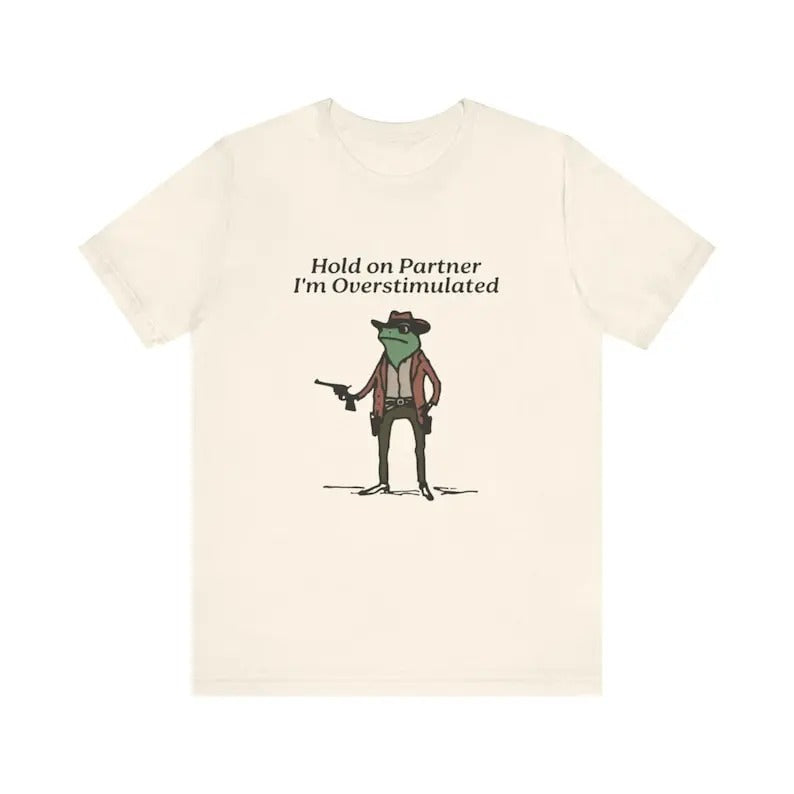 Hold On I'm Overstimulated Shirt, Western Frog Shirt, Meme Shirt, Cool Shirt, Cute Animal Shirt, Trendy Shirt, Funny Frog Shirt