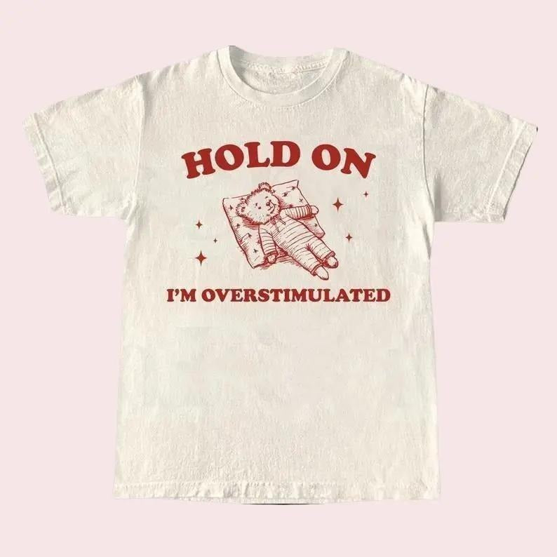 Hold On I'm Overstimulated T-Shirt, Unisex Retro Meme Shirt, Funny Mental Health Shirt, Relaxed Cotton Shirt, Gift for Her & Him
