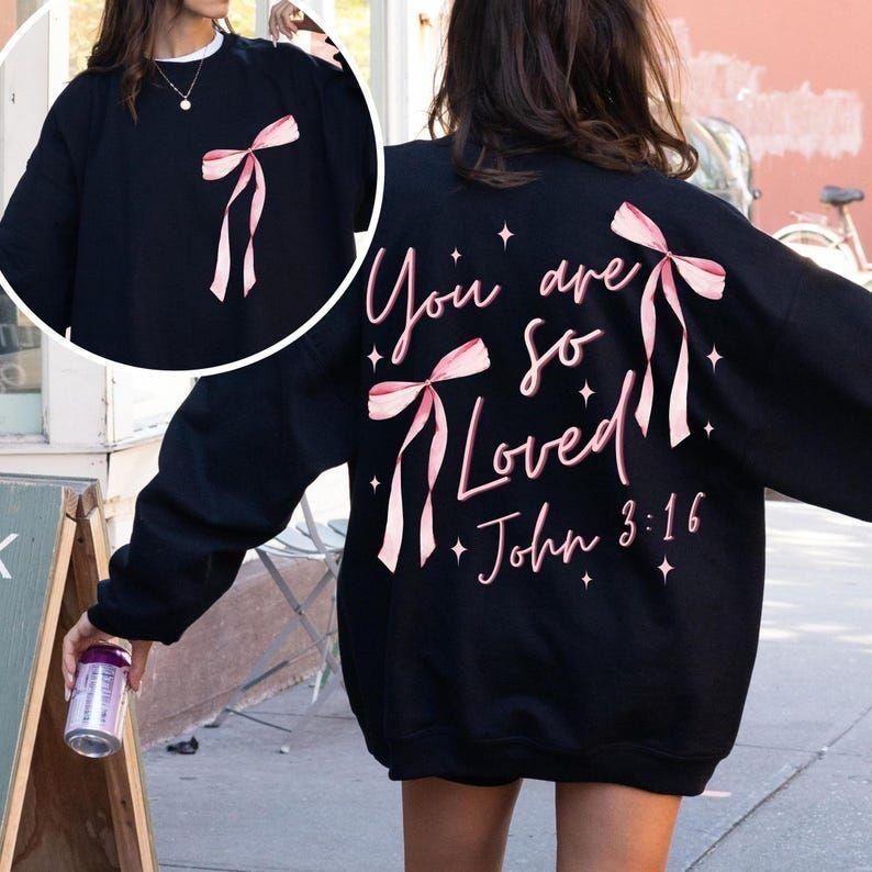 Coquette Bow You Are So Loved Christian Bible Vers T-shirt/Sweatshirt/Hoodie, 100% Cotton T-Shirt, Sweatshirt & Hoodie - Classic Fit, Available in Sizes S-3XL - Pullover