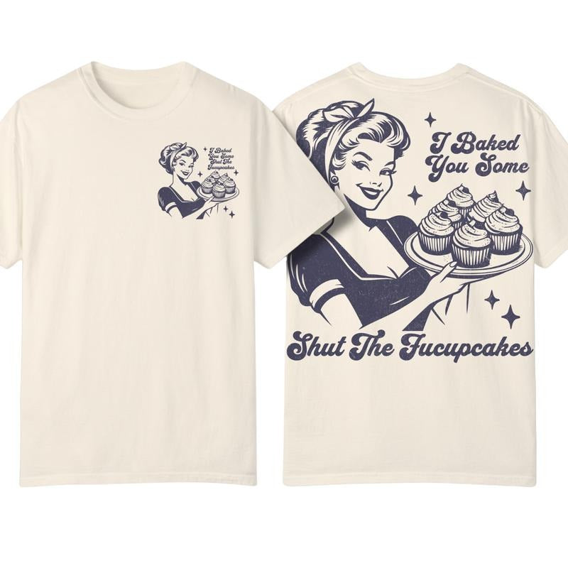 I Baked You Some Shut The Fucupcakes Graphic Shirt, Retro Baker Shirt