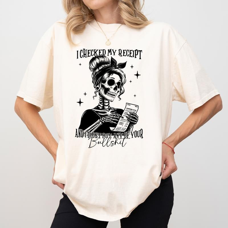 I Checked My Receipt And I Did Not Buy Any Of Your Bull Shirt Comfort Colors, Funny Saying Crewneck Women Tee, Sarcastic Sassy Woman Gifts, Adult Humor Womenswear