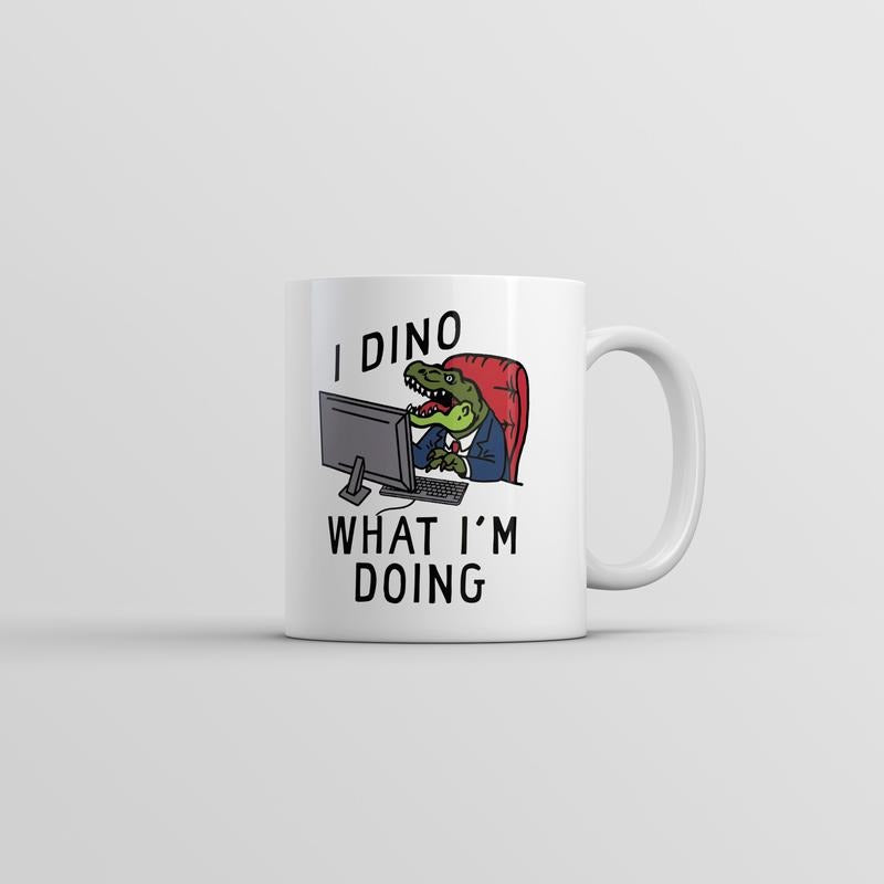 I Dino What Im Doing Mug Funny Sarcastic Dinosaur Graphic Novelty Cup-11oz Funny Coffee Mugs Ceramic Printed Drinkware Cup