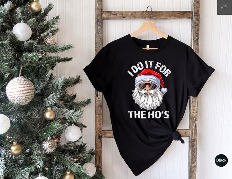 I Do It For The Ho's Sweatshirt, Rude Christmas Shirt, Santa Face Shirt, Santa Christmas Funny T Shirt Xmas, Rude Christmas Tee, Xmas Gifts