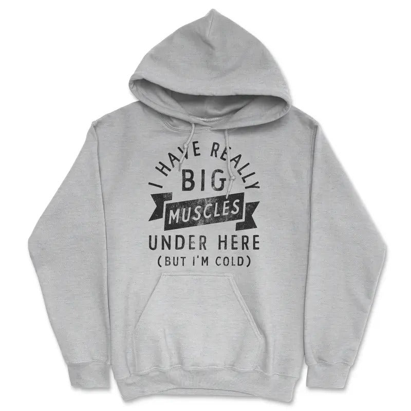 I Have Really Big Muscles Under Here But Im Cold Unisex Hoodie Funny Fitness Joke Novelty Sweatshirt Funny Hoodies Funny Fitness Pullover Novelty Sweatshirt Grey