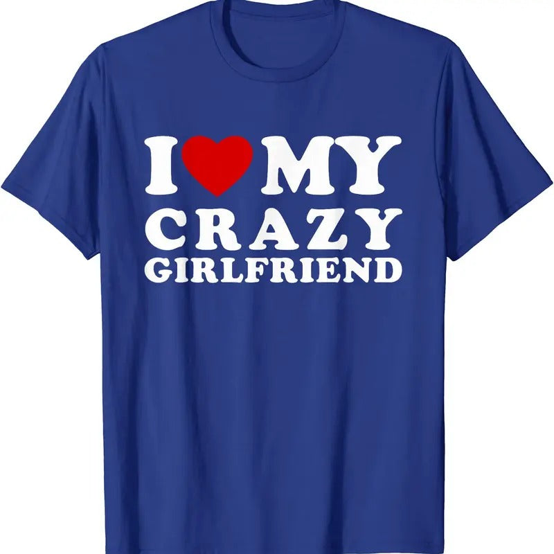 I Heart My Crazy Girlfriend Shirt, I Love My Crazy Girlfriend T-Shirt | Unisex Cotton Tee, Size S-5XL