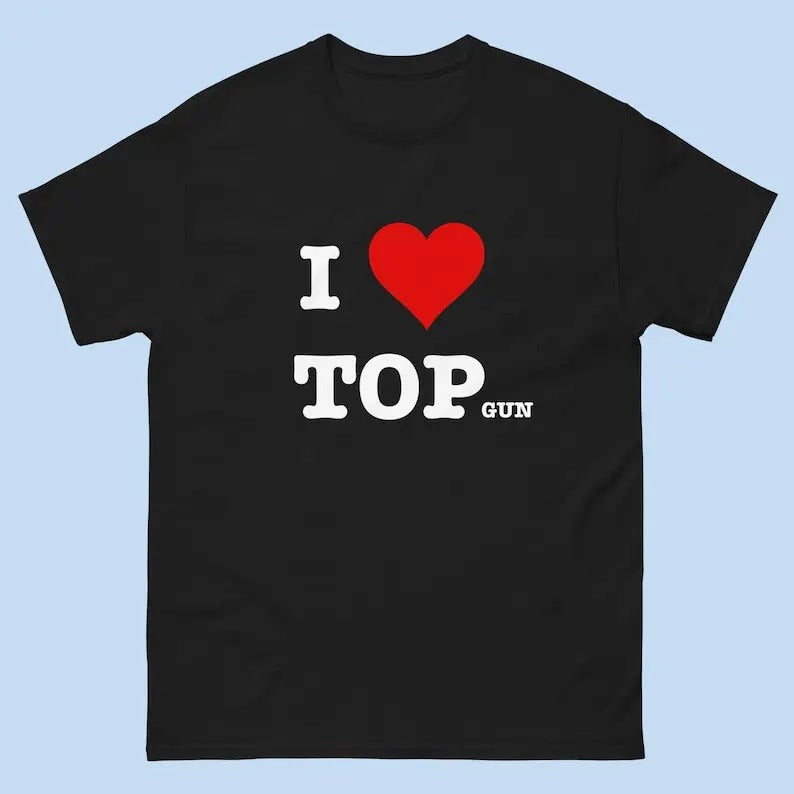 I Heart Top Gun Funny T-Shirt, Funny Top Gun Shirt, I Love Top Tee Shirt, Trendy Tee, Trendy t-shirt, , Gift For Him, Gift For Her, Menswear Cotton Classic Casual Basic Short Sleeve