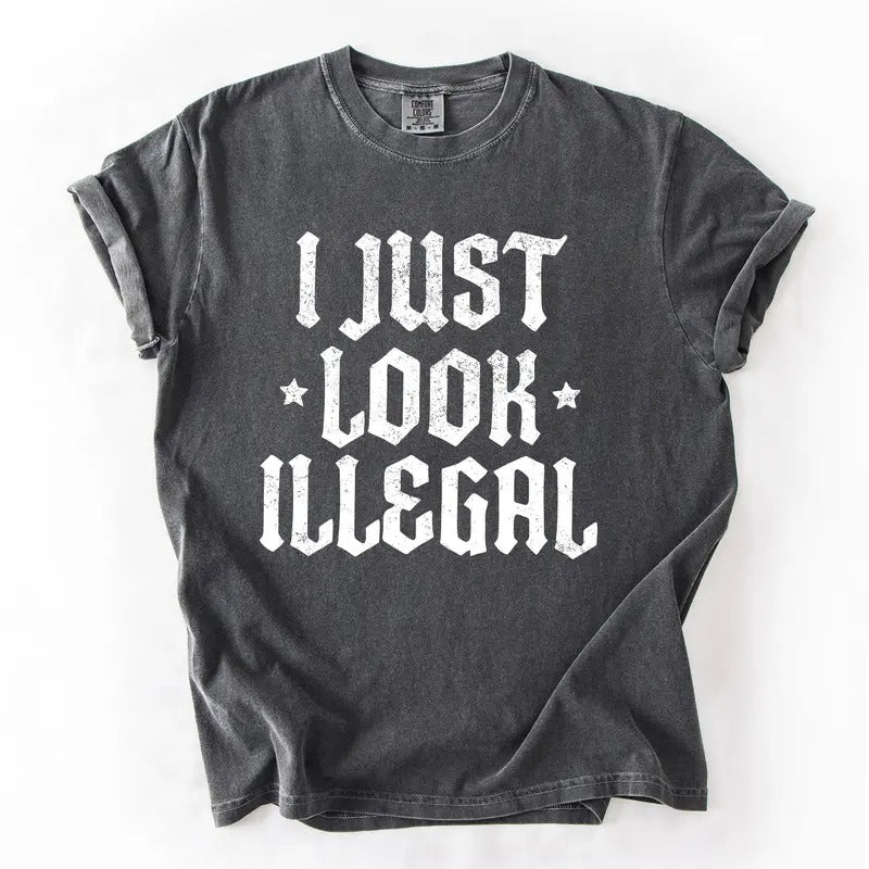 I Just Look Illegal, Sassy, Politics, Immigrant, Statement, Stars Tshirt, Women's Comfort Colors Tee