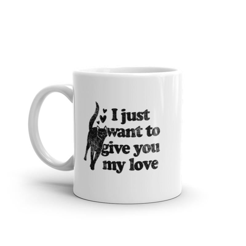 I Just Want To Give You My Love Cat Mug Funny Kitten Rubs Graphic Novelty Coffee Cup-11oz Funny Coffee Mugs Ceramic Printed Drinkware Cup