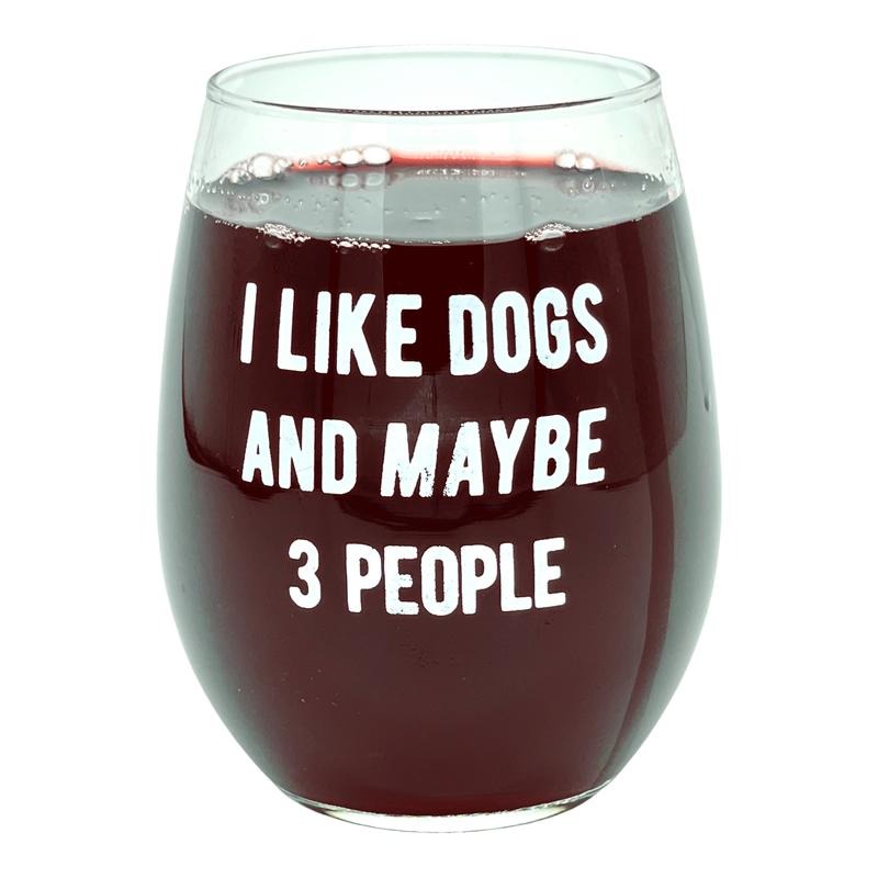 I Like Dogs And Maybe 3 People Wine Glass Funny Sarcastic Puppy Lover Novelty Cup-15 oz Funny Wine Glass Dog Funny Sarcastic Novelty Wine Glass White Standard