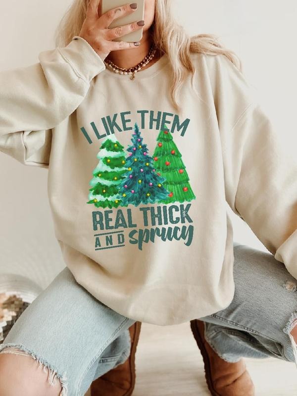 I Like Them Real Thick And Sprucy Sweatshirt ~ Unisex Apparel Relaxed Fit Printed In The USA Clothing Womenswear Casual Love