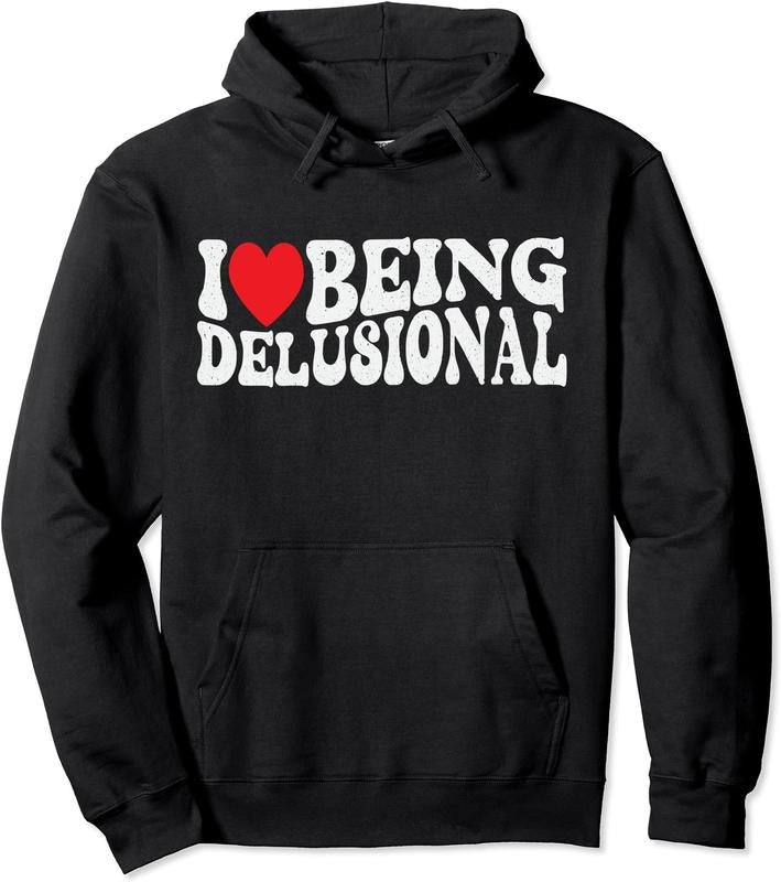 I Love Being Delusional Pullover Hoodie | Unisex Hooded Sweatshirt