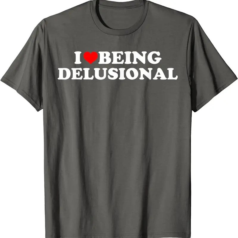 I Love Being Delusional T-Shirt | Unisex Cotton Tee, Size S-5XL