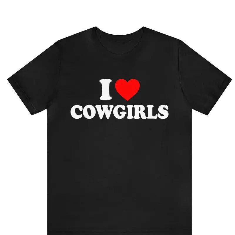 I Love Cowgirls Shirt ,I Heart Cowgirls T-Shirt ,I Love Hot Cowgirls Shirt, I Heart Hot Cowgirls, Cowboy T-Shirt Shortsleeve Menswear Classic Cotton Crewneck T-Shirt