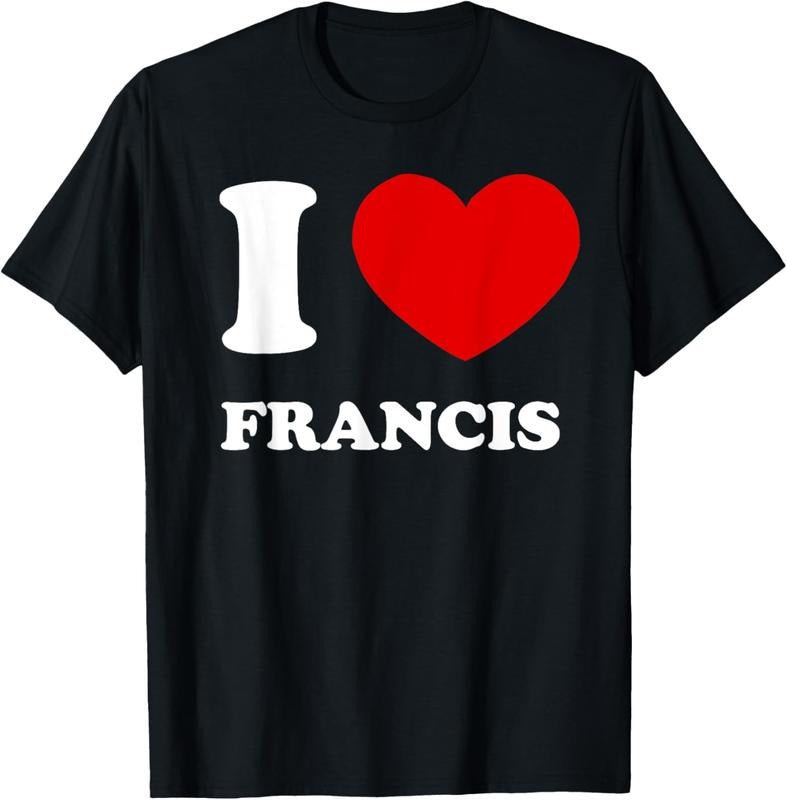I Love Francis I Heart Francis Funny Francis T-Shirt, Pope Francis T-Shirt, Pope Francis 1936 - 2025 T-Shirt, REST IN PEACE