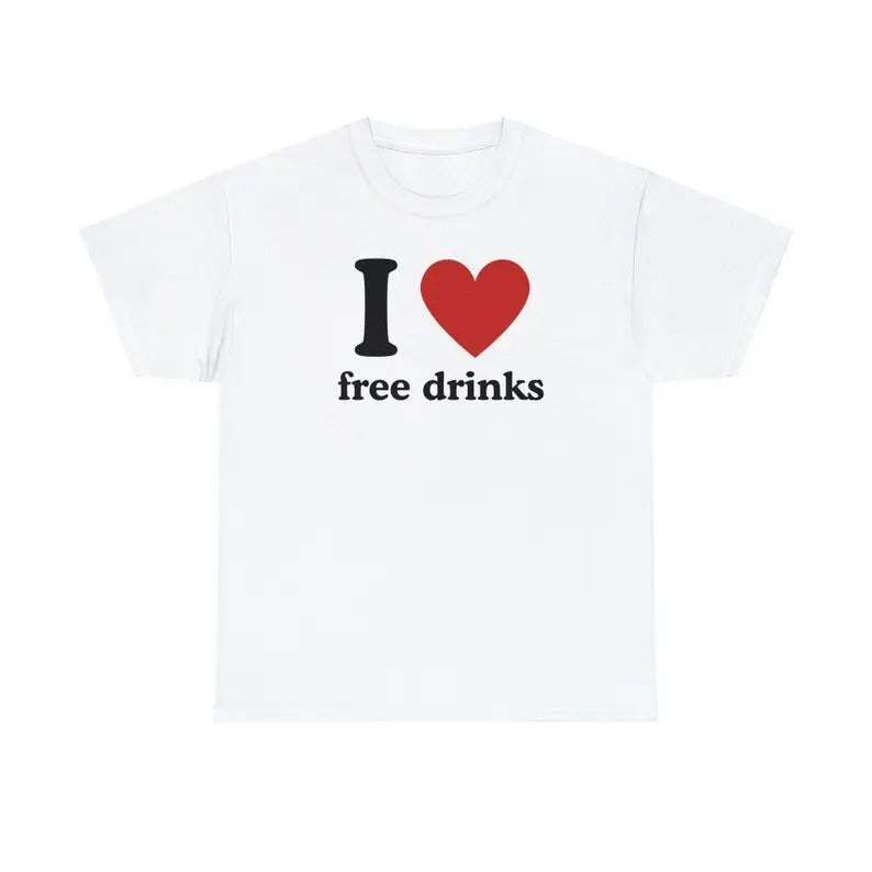 I Love Free Drinks - Tee, I Love Personalized Gift, Gift For Him, I love T-shirt, I love funny shirt,free drinks,drinks tê