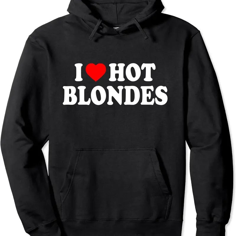 I Love Hot Blondes Pullover Hoodie | Unisex Hooded Sweatshirt
