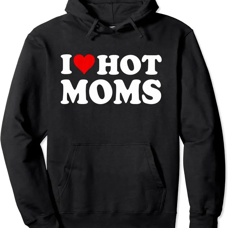 I Love Hot Moms, I Heart Hot Moms Funny Pullover Hoodie | Unisex Hooded Sweatshirt