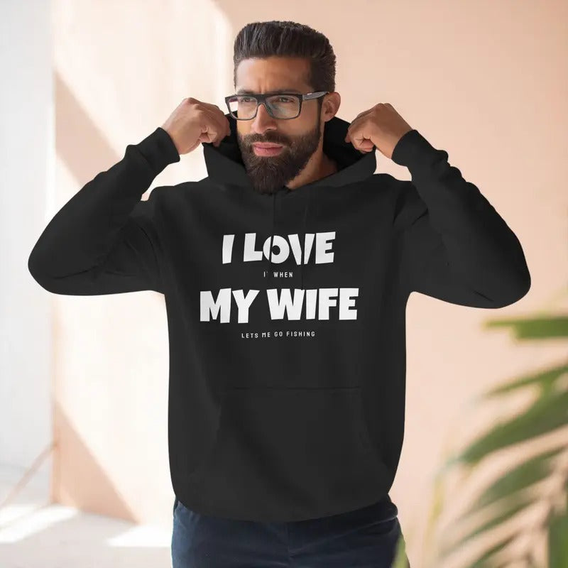 I Love It When My Wife Lets Me Go Fishing Funny Dad's Saying Hoodie | Hoodies for Men, Size S-3XL