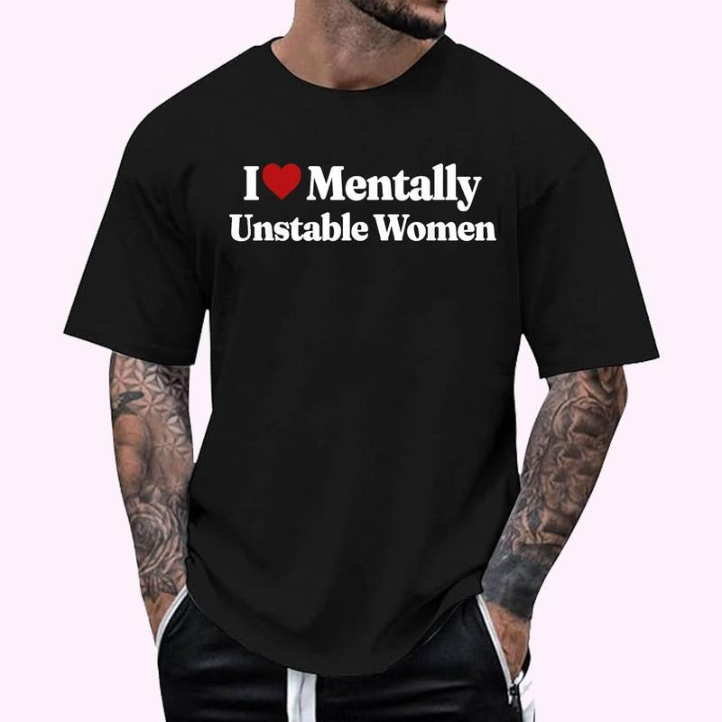 I Love Mentally Unstable Women Graphic design T-Shirt , Unisex Cotton 100%, Top Menswear