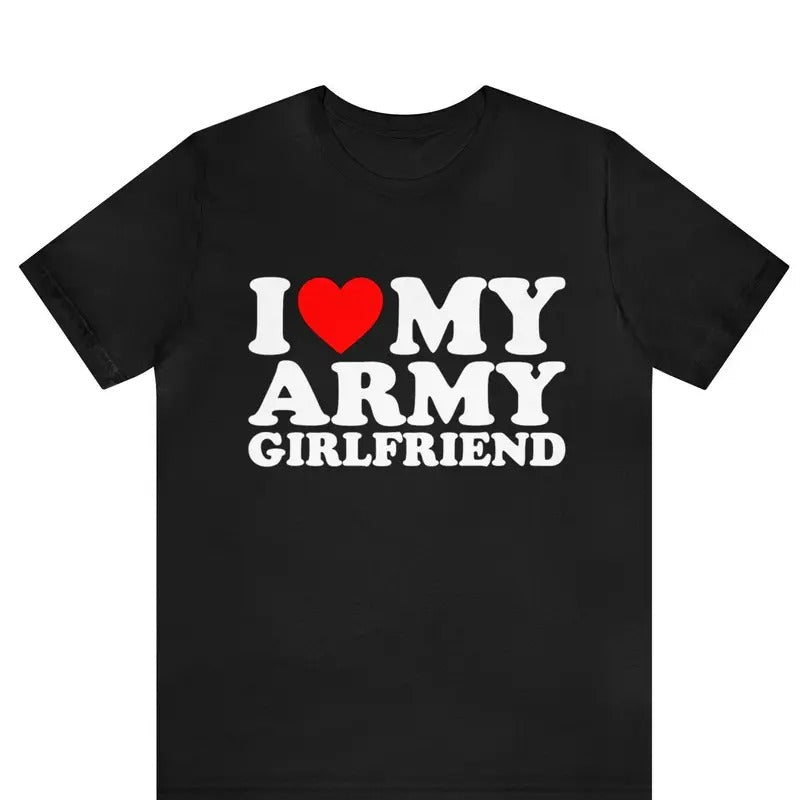 I Love My Army Girlfriend T-shirt , I Heat My Army Girlfriend shirt, Gift for Husband ,Gift for Wife, Gift For Him shirt