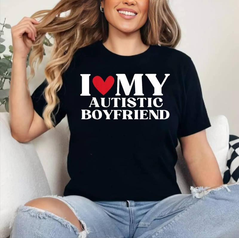 I Love My Autistic Boyfriend Funny Birthday Anniversary T-Shirt , Cotton 100%, Crewneck, Short Sleeve, Top Womenswear