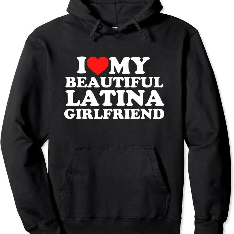 I Love My Beautiful Latina Girlfriend Hoodie | Unisex Hooded Sweatshirt