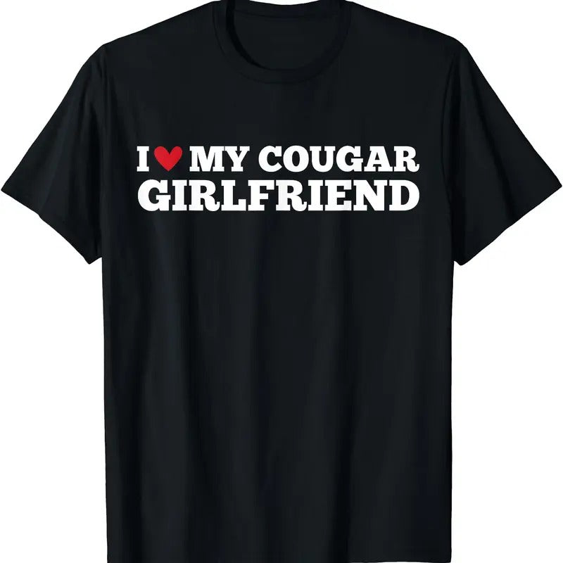 I Love My Cougar Girlfriend Funny Birthday Anniversary T-Shirt, Unisex Cotton Tee Gifts Comfort Top