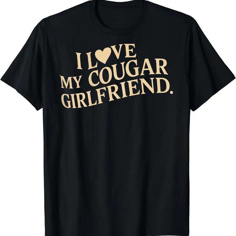 I Love My Cougar Girlfriend Funny Boyfriend Men Valentines T-Shirt, Unisex Cotton Tee Gifts