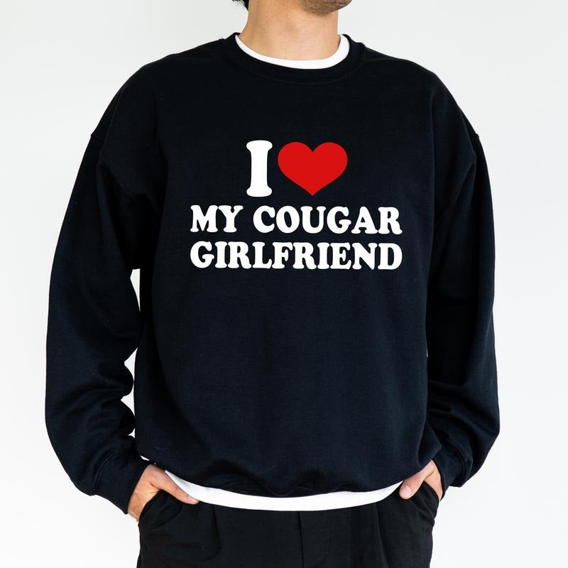 I Love My Cougar Girlfriend Graphic Sweatshirt, Funny Crewneck For Men, Funny Love Vibes Sweater, Men's Clothing, Gift For Him