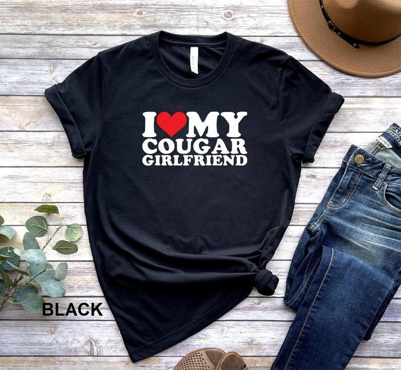 I Love My Cougar Girlfriend T-Shirt, Funny I Love My Cougar T-Shirt, I Love My Girlfriend T-Shirt, I Love Cougars , Hilarious Cougar Shirt Hoodie, T-shirt and sweater