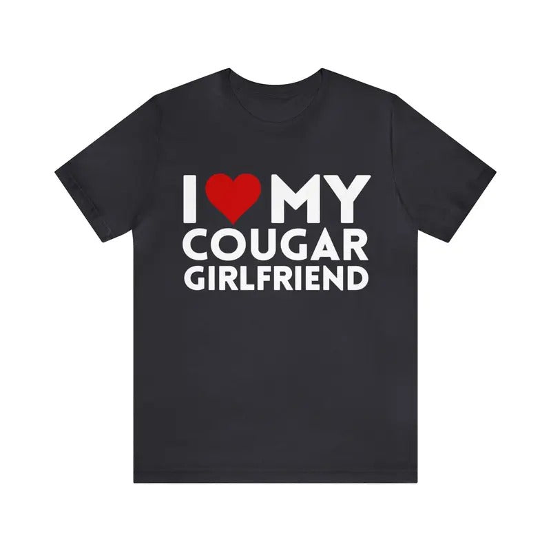 I Love My Cougar Girlfriend T-Shirt, I Love My Girlfriend, I Love My Cougar Shirt, Gift For Christmas, Birthday, Anniversary, Valentines Day