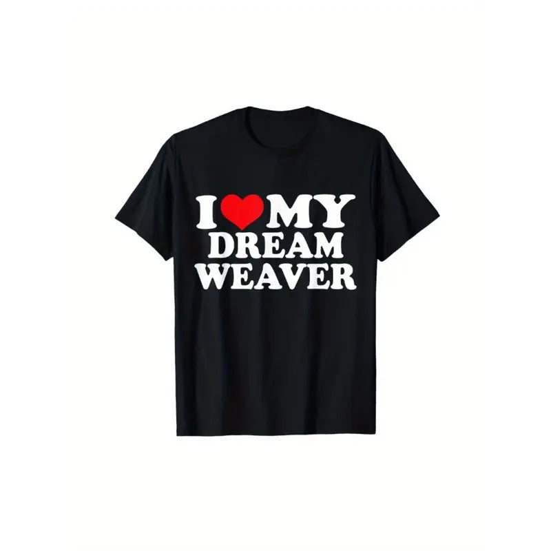 I Love My Dream Weaver, I Heart Dream WeaverSuitable for All Seasons As A Gift for Relatives and Friends 220g Pure Cotton Round Neck Single-sided Printed T-shirt, S-XXXL Machine Washablemade in usa