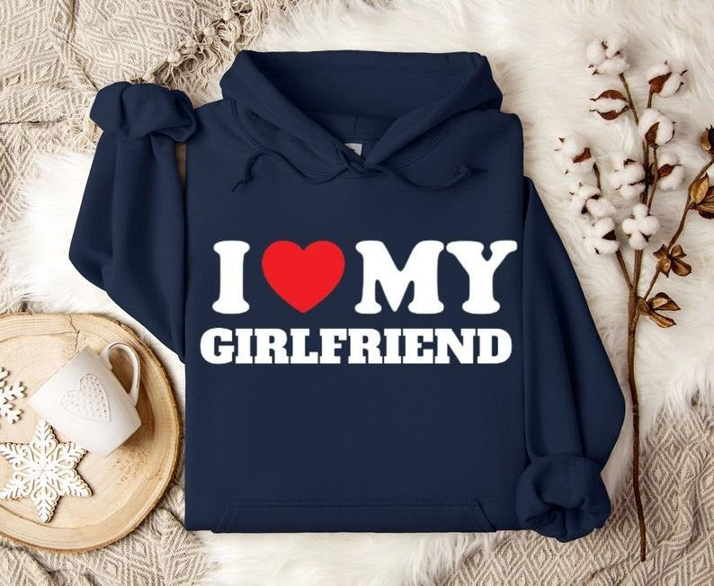 I Love My Girlfriend Hoodie, Couples Hoodies, Sweatshirt for Girlfriend, Valentines Love Shirt, Gift for Her, Relationship Sweatshirt Hoodie, T-shirt and sweater