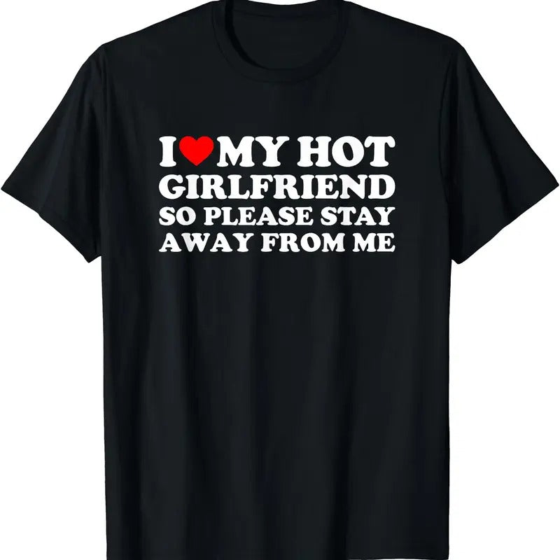 I Love My Girlfriend So Please Stay Away From Me Shirt, Graphic T-Shirt | Unisex Cotton Tee, Size S-5XL